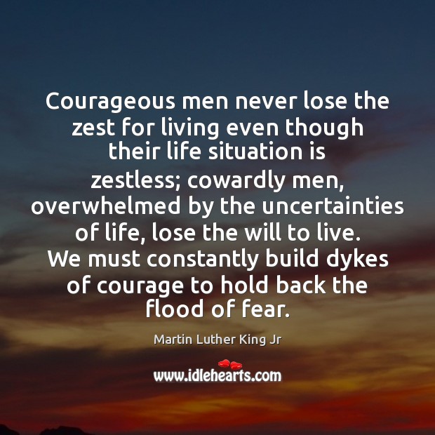 Courageous men never lose the zest for living even though their life Image