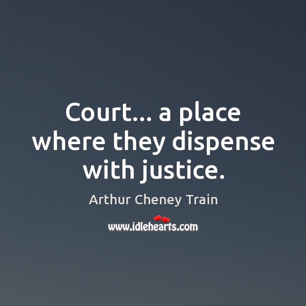 Court… a place where they dispense with justice. Image