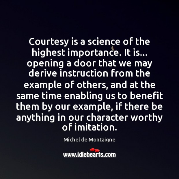 Courtesy is a science of the highest importance. It is… opening a Image