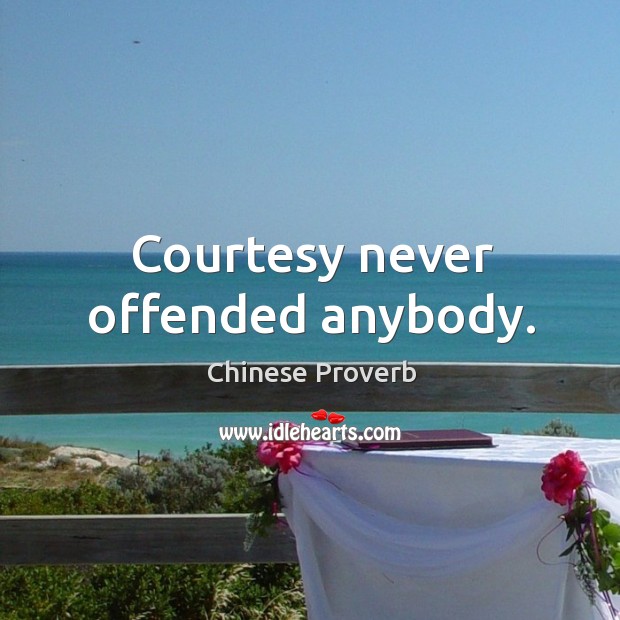 Courtesy never offended anybody. Chinese Proverbs Image