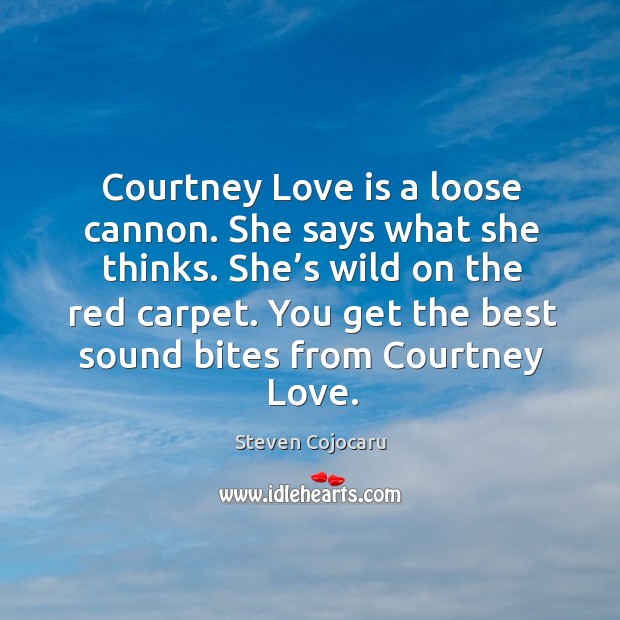 Courtney love is a loose cannon. She says what she thinks. She’s wild on the red carpet. Image