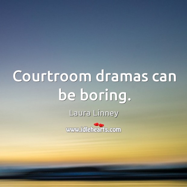 Courtroom dramas can be boring. Image