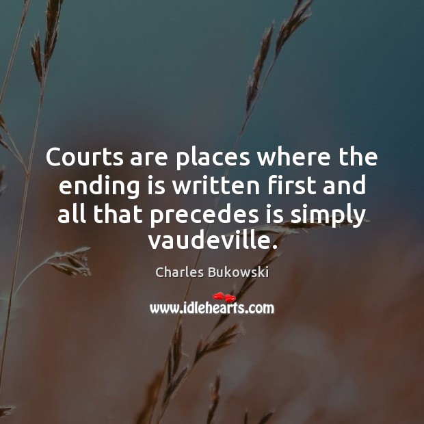 Courts are places where the ending is written first and all that Image