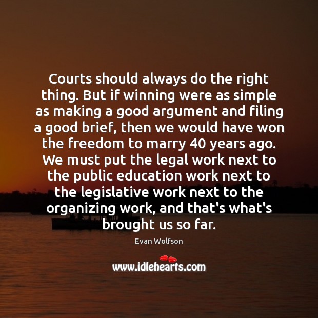 Courts should always do the right thing. But if winning were as Legal Quotes Image