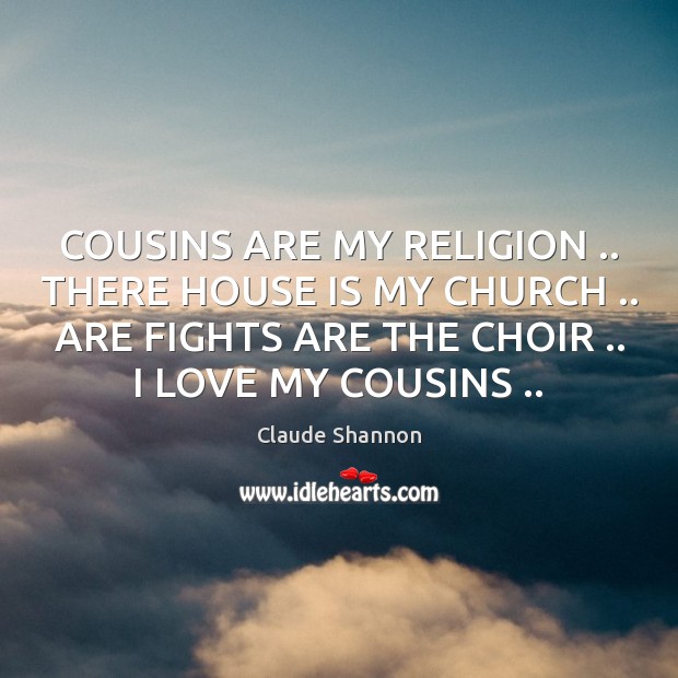 COUSINS ARE MY RELIGION .. THERE HOUSE IS MY CHURCH .. ARE FIGHTS ARE Image