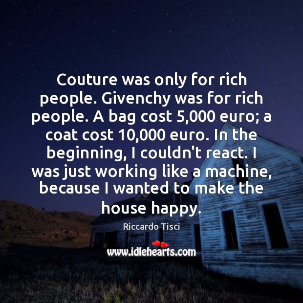 Couture was only for rich people. Givenchy was for rich people. A Riccardo Tisci Picture Quote