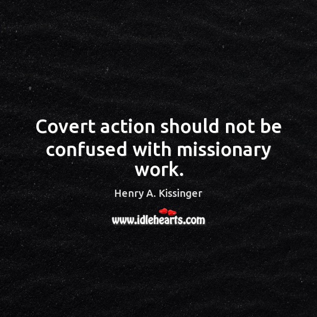 Covert action should not be confused with missionary work. Image
