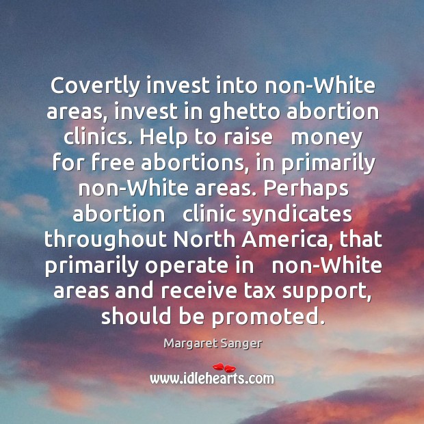 Covertly invest into non-White areas, invest in ghetto abortion clinics. Help to Image
