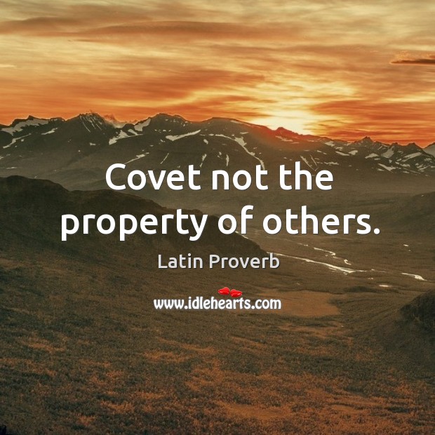 Covet not the property of others. Latin Proverbs Image