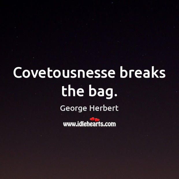 Covetousnesse breaks the bag. Image