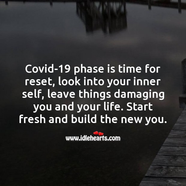 Covid-19 phase is time for reset, look into your inner self, leave things damaging you. Inspirational Quotes Image