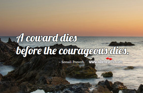 A coward dies before the courageous dies. Somali Proverbs Image