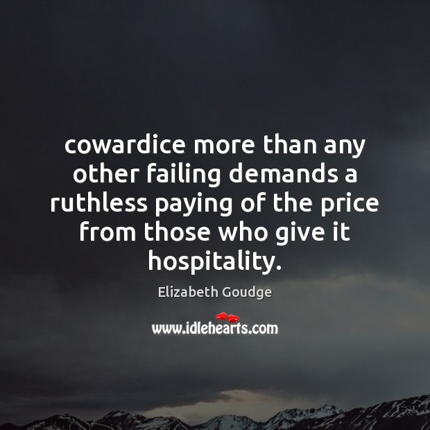 Cowardice more than any other failing demands a ruthless paying of the Elizabeth Goudge Picture Quote