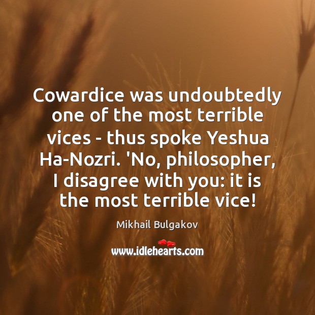 Cowardice was undoubtedly one of the most terrible vices – thus spoke Mikhail Bulgakov Picture Quote