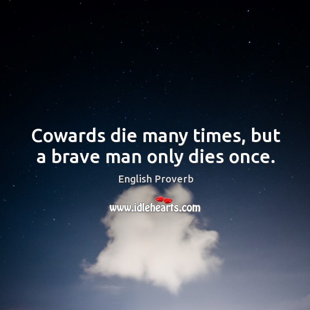 Cowards die many times, but a brave man only dies once. English Proverbs Image