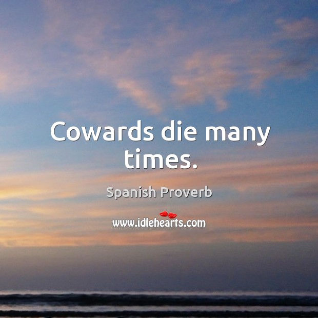 Cowards die many times. Spanish Proverbs Image