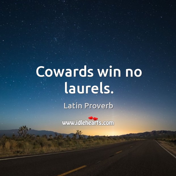 Cowards win no laurels. Latin Proverbs Image