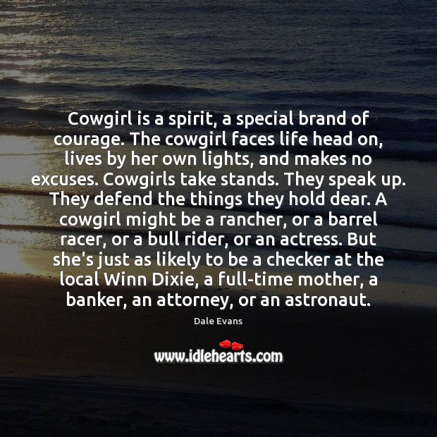 Cowgirl is a spirit, a special brand of courage. The cowgirl faces Image