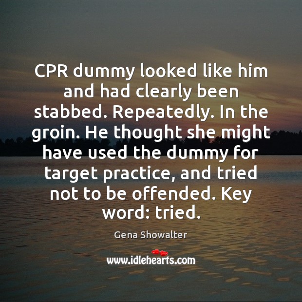 CPR dummy looked like him and had clearly been stabbed. Repeatedly. In Gena Showalter Picture Quote