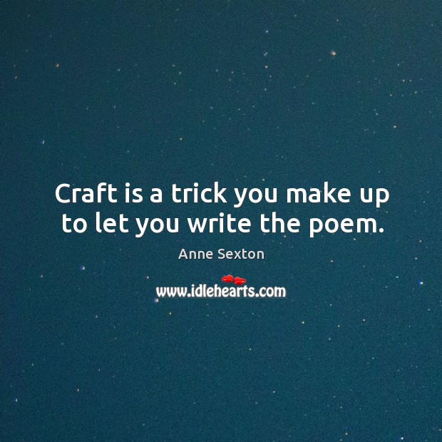 Craft is a trick you make up to let you write the poem. Image