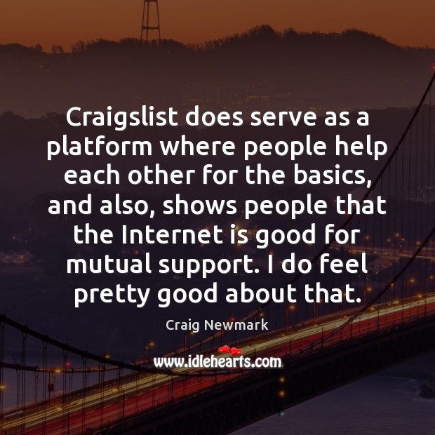 Craigslist does serve as a platform where people help each other for Craig Newmark Picture Quote