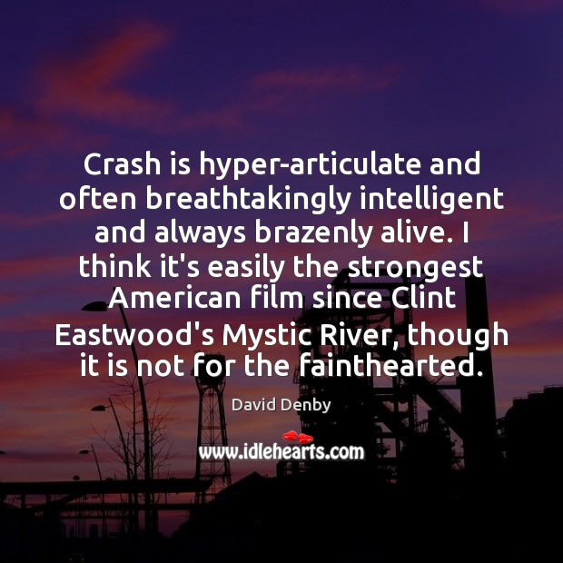 Crash is hyper-articulate and often breathtakingly intelligent and always brazenly alive. I Image