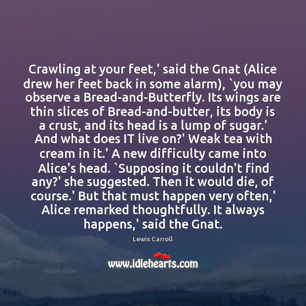 Crawling at your feet,’ said the Gnat (Alice drew her feet Lewis Carroll Picture Quote