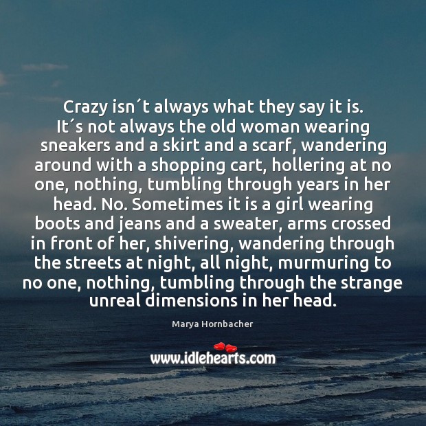 Crazy isn´t always what they say it is. It´s not Image