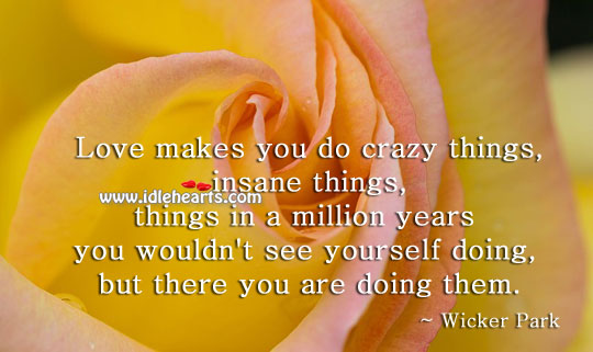 Love makes you do crazy things Love Quotes Image