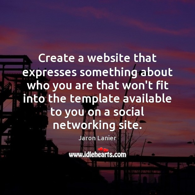 Create a website that expresses something about who you are that won’t Jaron Lanier Picture Quote