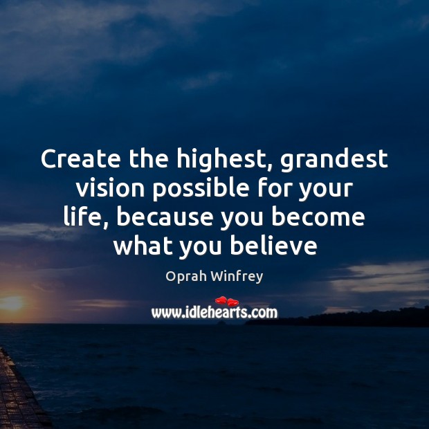 Create the highest, grandest vision possible for your life, because you become Oprah Winfrey Picture Quote