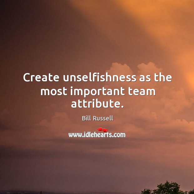 Create unselfishness as the most important team attribute. Image