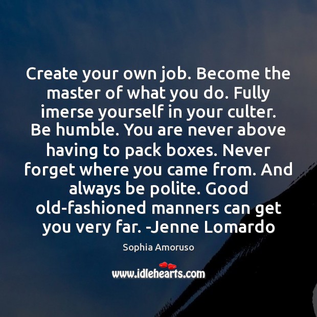 Create your own job. Become the master of what you do. Fully Sophia Amoruso Picture Quote