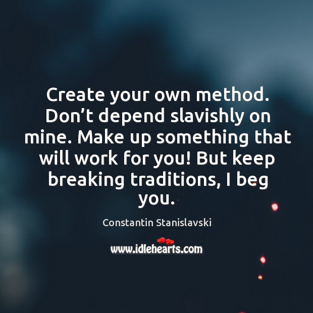Create your own method. Don’t depend slavishly on mine. Image