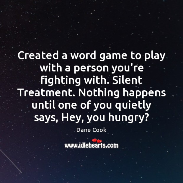 Created a word game to play with a person you’re fighting with. Dane Cook Picture Quote