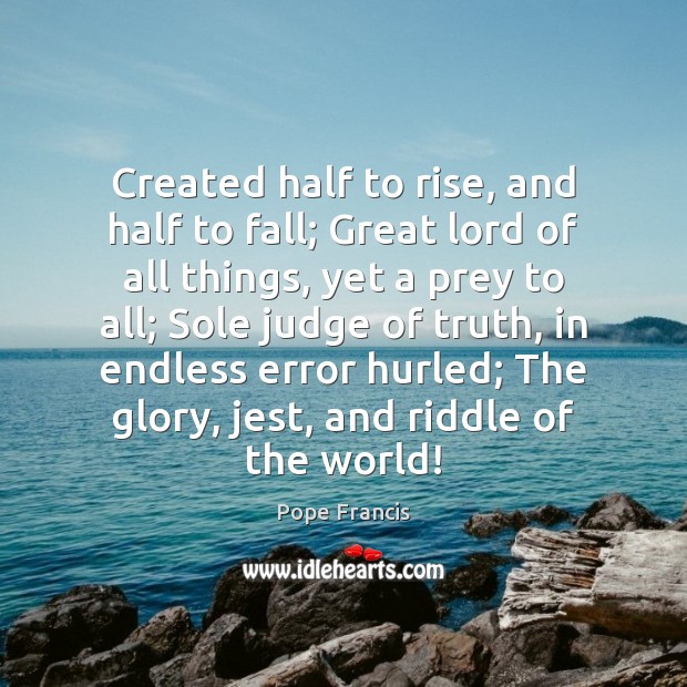 Created half to rise, and half to fall; Great lord of all Image