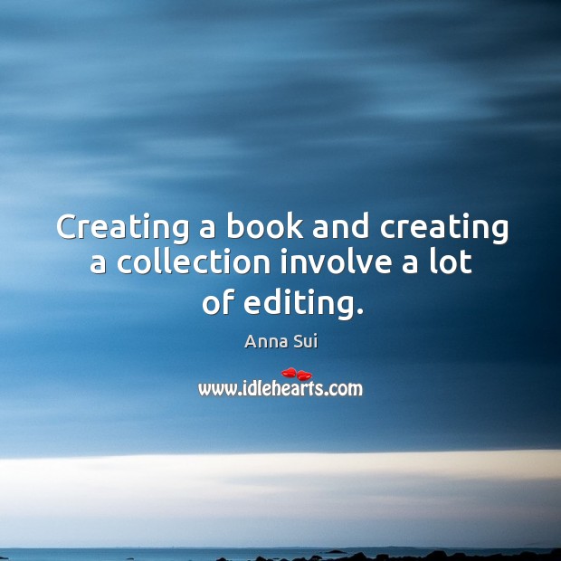 Creating a book and creating a collection involve a lot of editing. Image