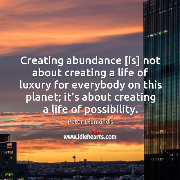 Creating abundance [is] not about creating a life of luxury for everybody Image