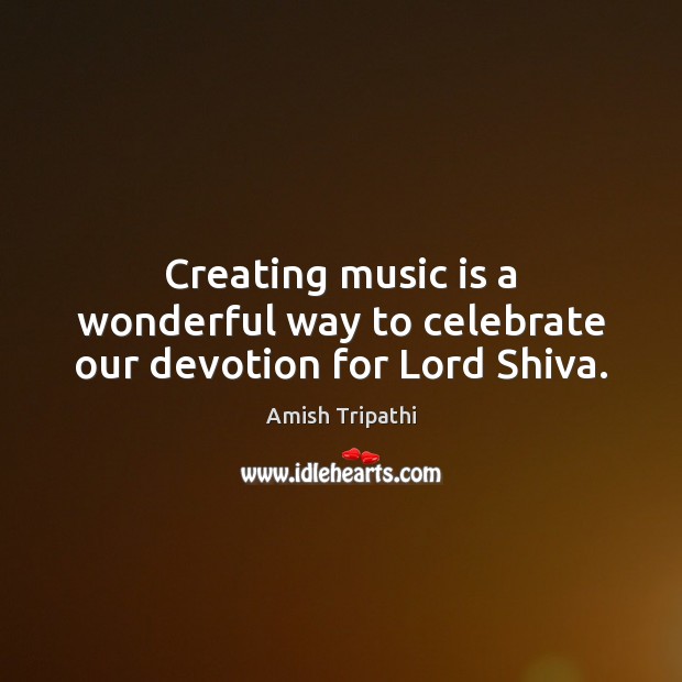 Creating music is a wonderful way to celebrate our devotion for Lord Shiva. Celebrate Quotes Image
