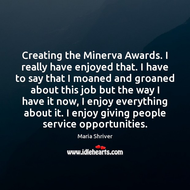 Creating the Minerva Awards. I really have enjoyed that. I have to 