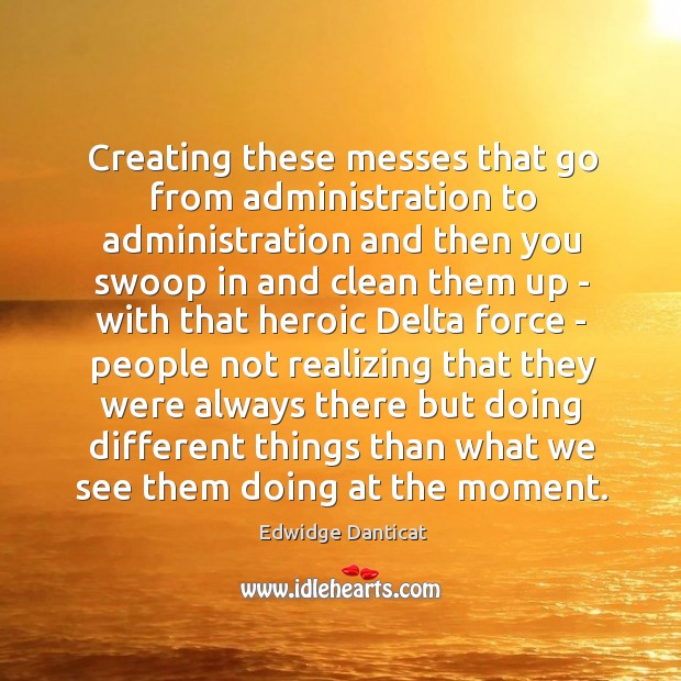 Creating these messes that go from administration to administration and then you Image