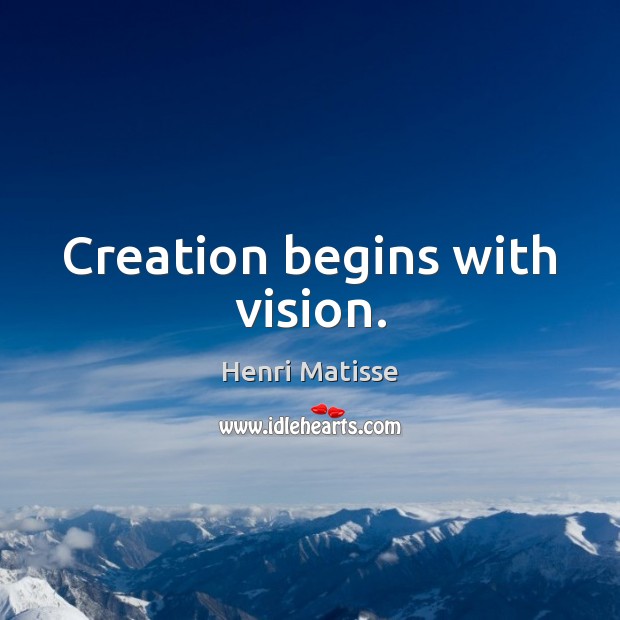 Creation begins with vision. Image