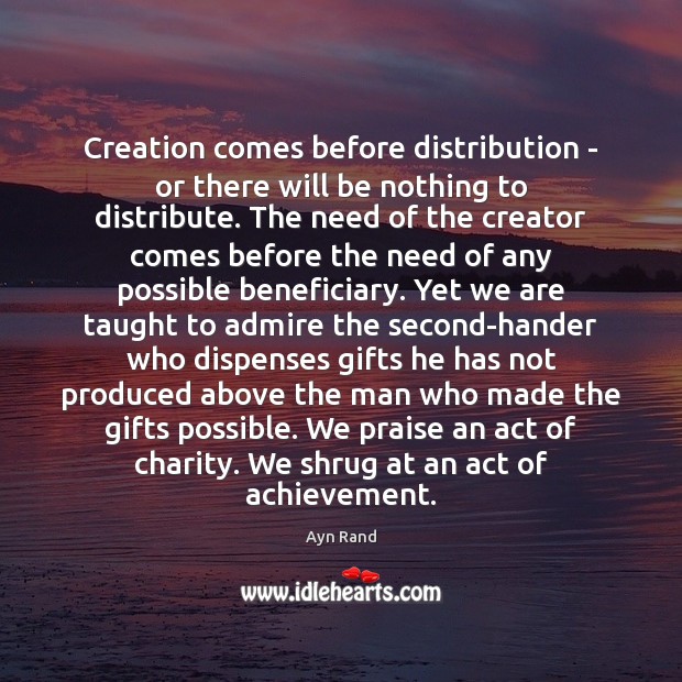 Creation comes before distribution – or there will be nothing to distribute. Image