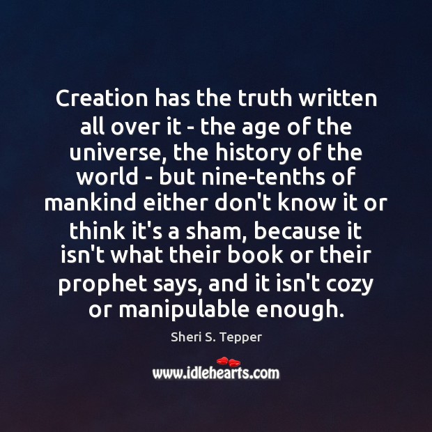 Creation has the truth written all over it – the age of Sheri S. Tepper Picture Quote