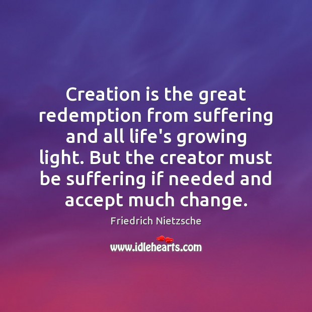 Creation is the great redemption from suffering and all life’s growing light. Image