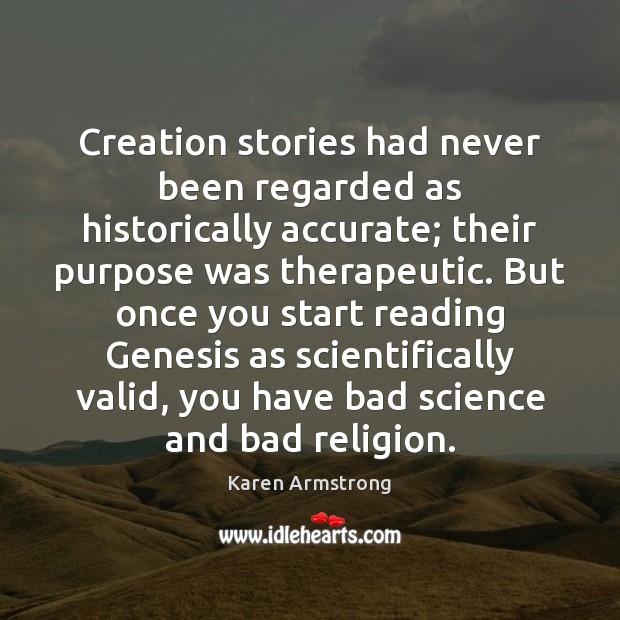 Creation stories had never been regarded as historically accurate; their purpose was Karen Armstrong Picture Quote