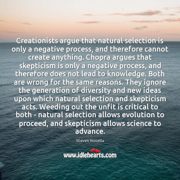 Creationists argue that natural selection is only a negative process, and therefore Steven Novella Picture Quote
