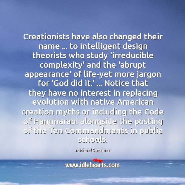 Creationists have also changed their name … to intelligent design theorists who study Image