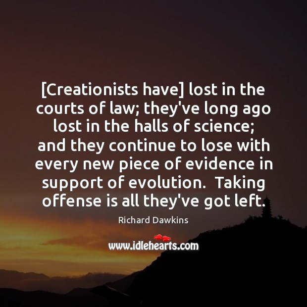 [Creationists have] lost in the courts of law; they’ve long ago lost Richard Dawkins Picture Quote