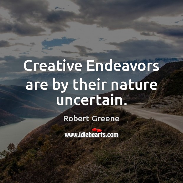 Creative Endeavors are by their nature uncertain. Image